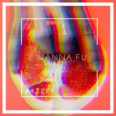 I Wanna FU (Original Mix)