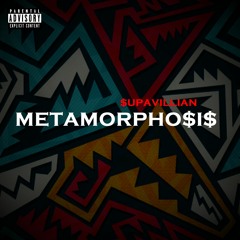Metamorpho$i$ - $upaVillian (Written/prod.)