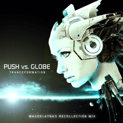 Push vs Globe - Tranceformation (Magdelayna's Recollection Mix) *Free Track!*