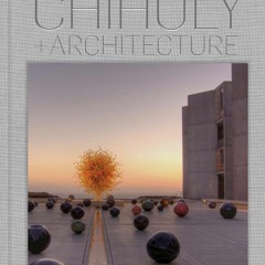 [READ DOWNLOAD] Chihuly and Architecture