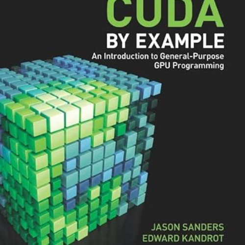 ACCESS EBOOK √ CUDA by Example: An Introduction to General-Purpose GPU Programming by