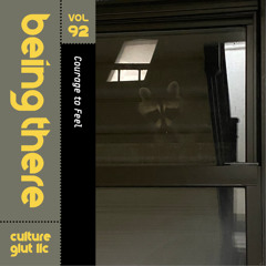 BEING THERE Vol. 92 - Courage to Feel