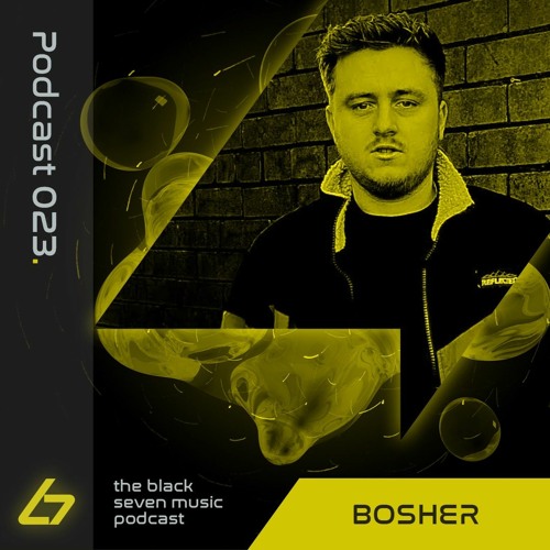 023 - BOSHER | Black Seven Music Podcast