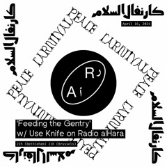 'Feeding the Gentry' w/ Use Knife on Radio alHara Ep 14 - Peace Carnival