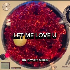 Let me Love U (Dennis Quin Rework Series)