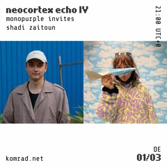 neocortex echo 004 w/ shadi zaitoun + monopurple