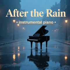 fter the Rain - Slow Melancholy Piano | Emotional Instrumental Music for Relaxation & Reflection