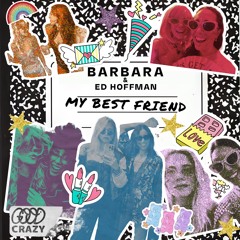 Barbara, Ed Hoffman - My Best Friend [Good Crazy]