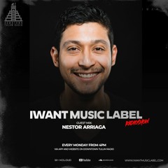 IWant Music Radioshow - Guestmix By Nestor Arriaga @ Downtown Tulum Radio