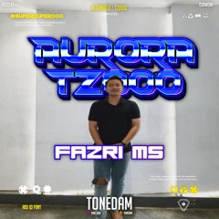 AURORA TZ000( TONEDAM X FAZRI MS )#SUPERDUPER000!!!