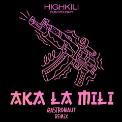 Highkili & Don Peligro - AKA LA MILI (Rastronaut Remix) // FREE DL