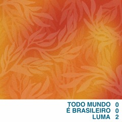Todo Mundo é Brasileiro / Luma / 002