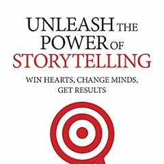 Book pdf Unleash the Power of Storytelling: Win Hearts. Change Minds. Get Results