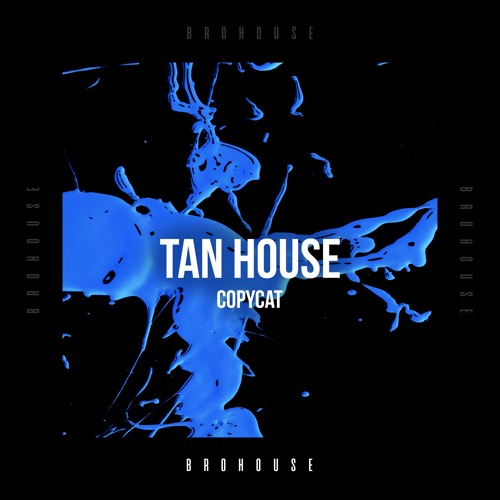 Tan House - CopyCat (BROHOUSE)