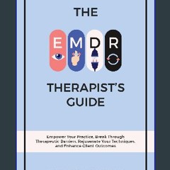 PDF [READ] 📕 THE EMDR THERAPIST’S GUIDE: EMPOWER YOUR PRACTICE, BREAK THROUGH THERAPEUTIC BARRIERS
