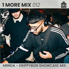 1 More Mix 012 - MIINDA - Drippyboiii Showcase Mix