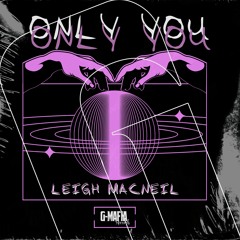Leigh Macneil - Only You (Original Mix)[G-MAFIA RECORDS]