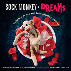 [View] EPUB 📝 Sock Monkey Dreams: Daily Life at the Red Heel Monkey Shelter by  Whit