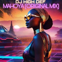 DJ High Def -Mahoya (Original Mix)
