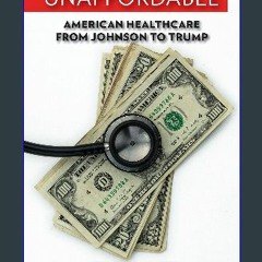 Read^^ ⚡ Unaffordable: American Healthcare from Johnson to Trump ^DOWNLOAD E.B.O.O.K.#