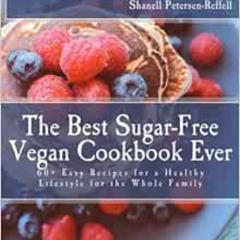 [Download] PDF 💔 The Best Sugar-Free Vegan Cookbook Ever: 60+ Easy Recipes for a Hea