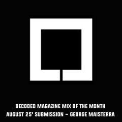 Decoded Magazine Mix of the Month August submission - George Maisterra