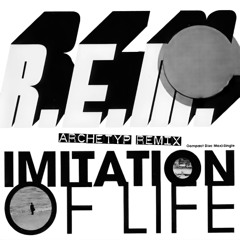 R.E.M. - Imitation of Life (Archetyp Remix) [Free Download]