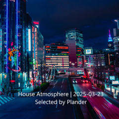House Atmosphere | 2025-03-23