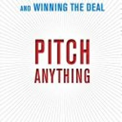 (Download) Pitch Anything: An Innovative Method for Presenting Persuading and Winning the Deal - Ore