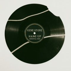 Gene Stone - Hang Up (Original Mix) [FREE DOWNLOAD]
