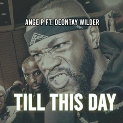 Ange P Till this day ft Deontay Wilder-Prod-Jaybeezy.mp3