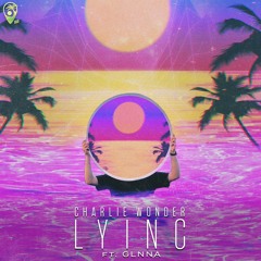 CharlieWonder - Lying (feat. GLNNA)[Official Release]