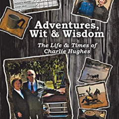 [Read] EPUB 📩 Adventures, Wit & Wisdom: The Life & Times of Charlie Hughes by  Charl