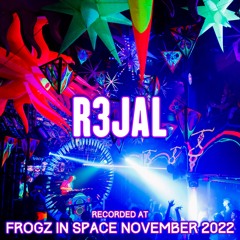 R3jal - Recorded at TRiBE of FRoG Frogz in Space November 2022