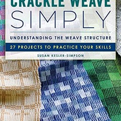 Read [PDF EBOOK EPUB KINDLE] Crackle Weave Simply: Understanding the Weave Structure