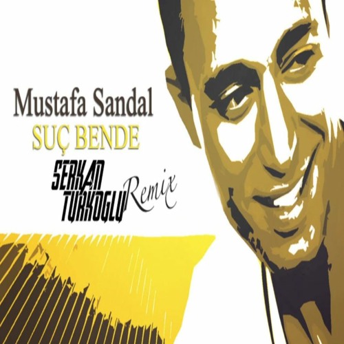 Stream Mustafa Sandal - Suç Bende (Serkan Türkoğlu Remix) by xxxxxxx |  Listen online for free on SoundCloud