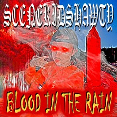 SCENEKIDSHAWTY - BLOOD IN THE RAIN