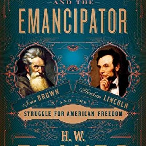 GET KINDLE 📭 The Zealot and the Emancipator: John Brown, Abraham Lincoln, and the St