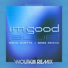David Guetta & Bebe Rexha - I'm Good (Blue) (WOLFKlll Remix)
