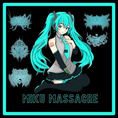 Miku Massacre ft. HIVE OF THE MANTIDS,PROPHETIC EXECUTION,KAWAII UTAUCIDE, DECAY COUNTRY