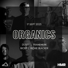 Organics 17/09/2023 Bicep x Framewerk x Dusky x Richie Blacker Special - Housemasters Radio