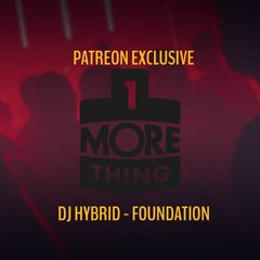 DJ Hybrid - Foundation - 1 More Thing Patreon Exclusive (edit)