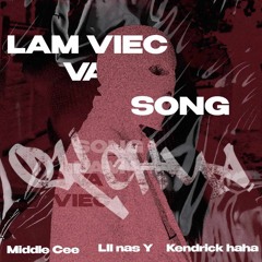 Làm Việc Và Sống - Middle Cee x LIL NAS Y x Kendrick Haha