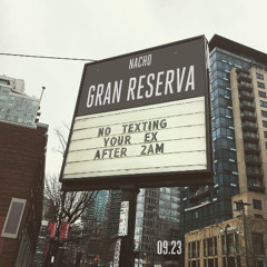 NOT TEXTING YOUR EX AFTER 2AM - NACHO "GRAN RESERVA" 09.23