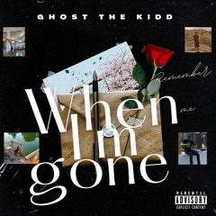 Ghost The Kidd - When Im Gone