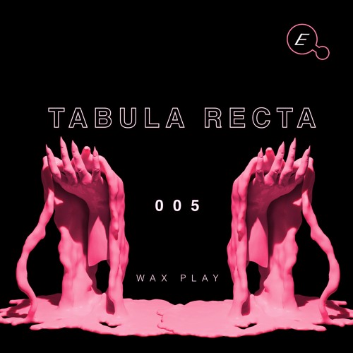 WAX PLAY 005: TABULA RECTA