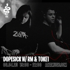 DOPESICK w/ RM & T0ke1 - Aaja Channel 2 - 06 04 23