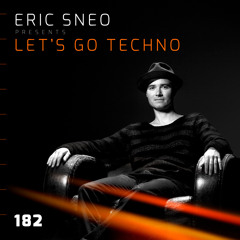Let´s go Techno Podcast 182 with Eric Sneo
