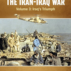 FREE PDF 🎯 The Iran-Iraq War. Volume 3: Iraq's Triumph (Middle East@War) by  Tom Coo