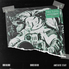 Dog Blood - Shred Or Die (AMADRAMA RMX)